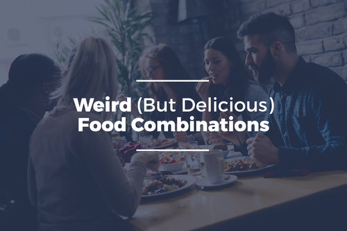 Weird (But Delicious) Food Combinations To Try